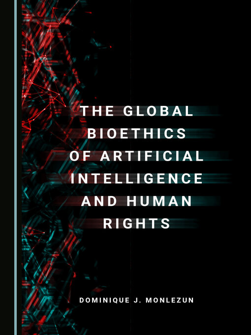 Title details for The Global Bioethics of Artificial Intelligence and Human Rights by Dominique J. Monlezun - Available